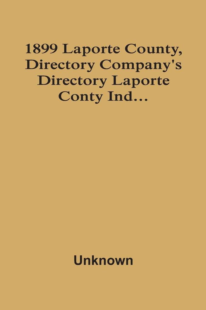 1899 Laporte County Directory Company'S Directory Laporte Conty Ind...