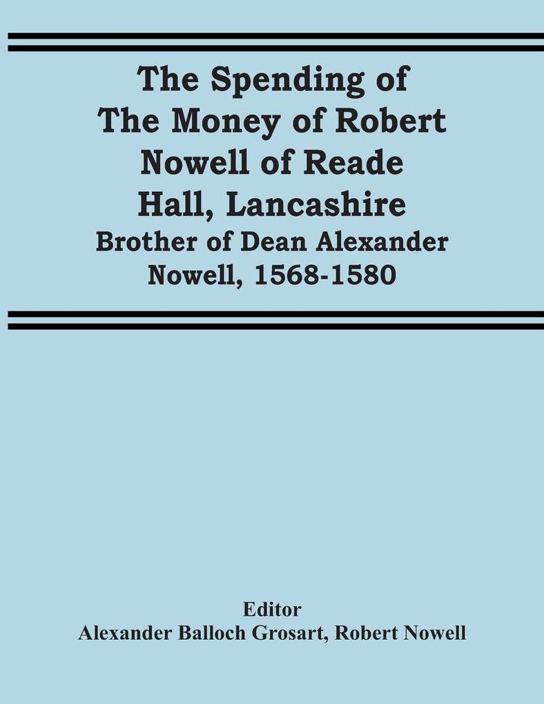 The Spending Of The Money Of Robert Nowell Of Reade Hall Lancashire