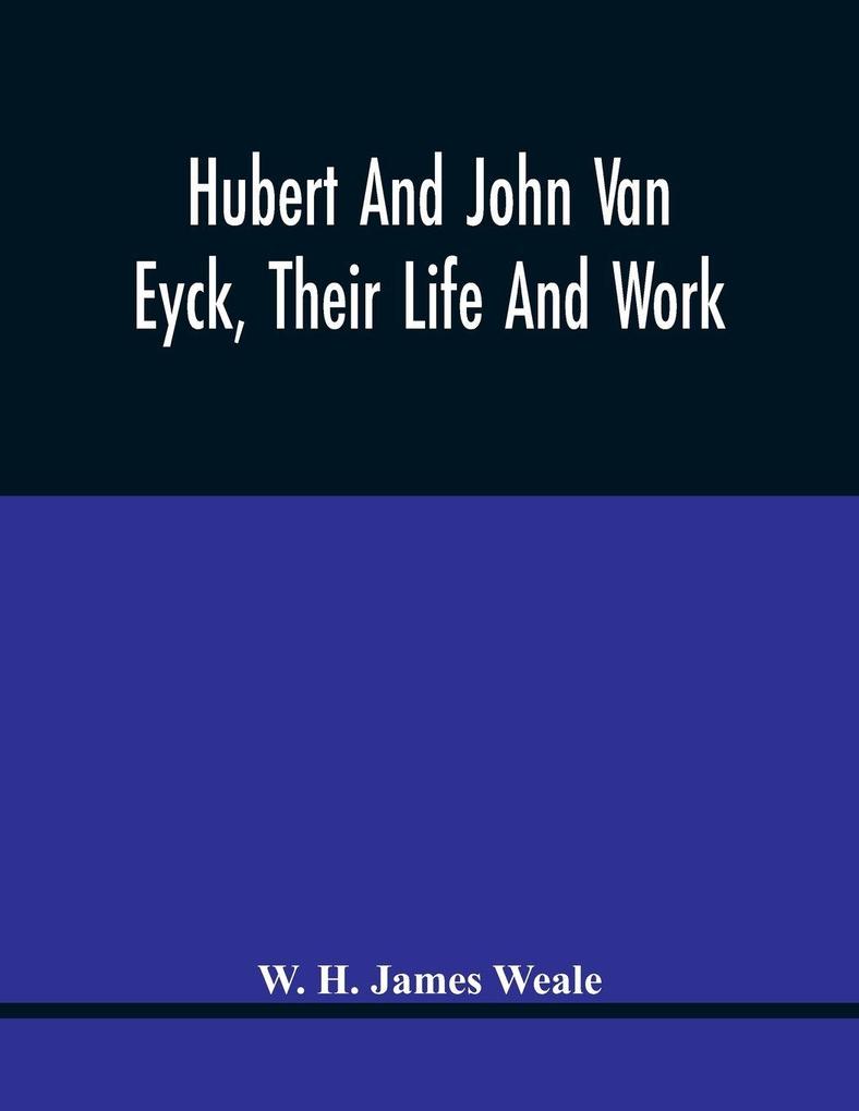 Hubert And John Van Eyck Their Life And Work
