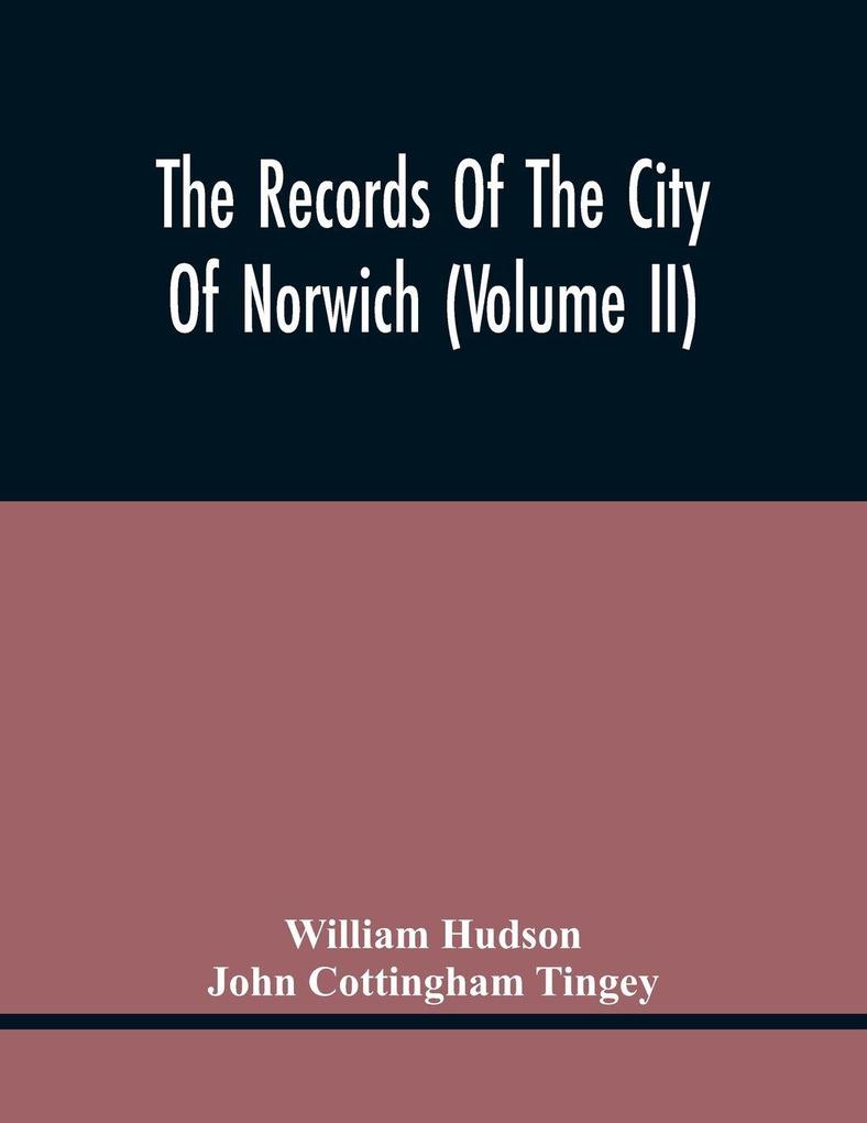 The Records Of The City Of Norwich (Volume Ii)