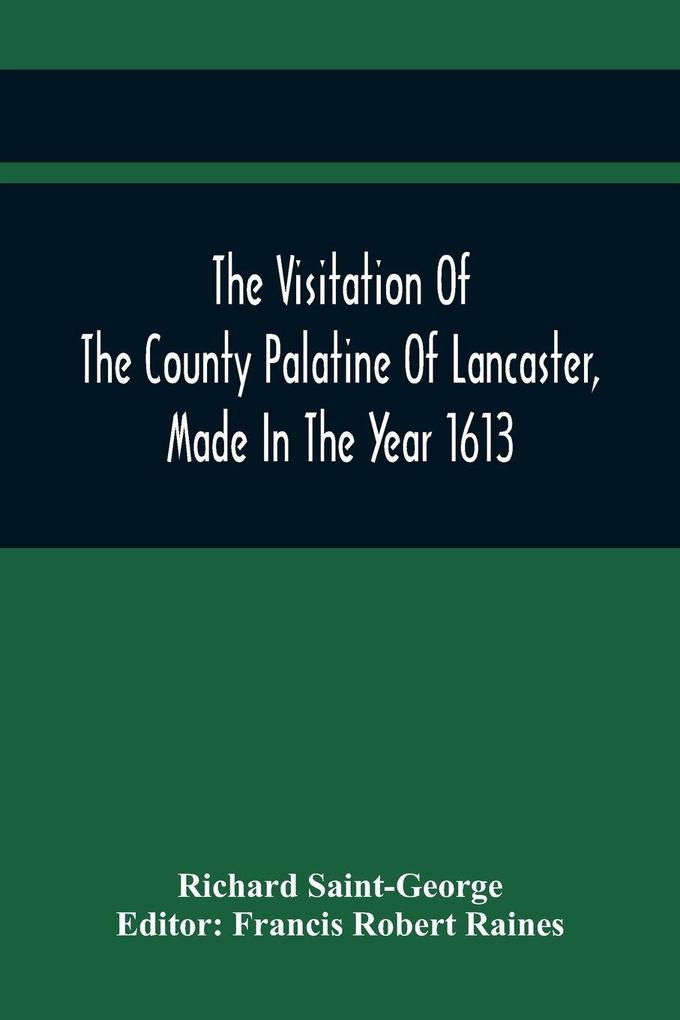 The Visitation Of The County Palatine Of Lancaster Made In The Year 1613