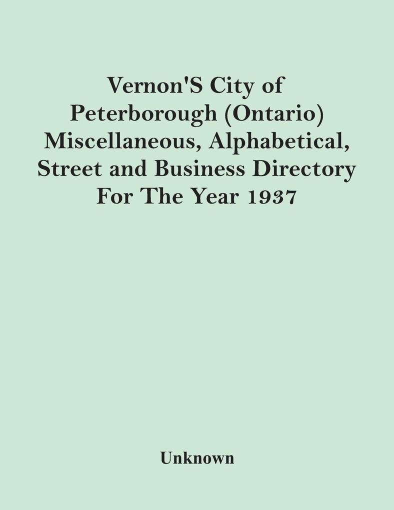 Vernon'S City Of Peterborough (Ontario) Miscellaneous Alphabetical Street And Business Directory For The Year 1937