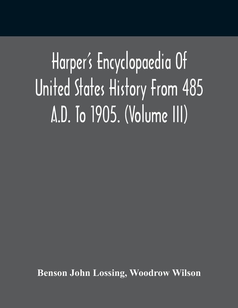 Harper‘S Encyclopaedia Of United States History From 485 A.D. To 1905. (Volume Iii)