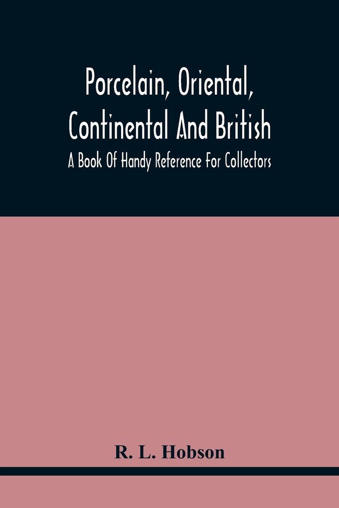 Porcelain Oriental Continental And British A Book Of Handy Reference For Collectors