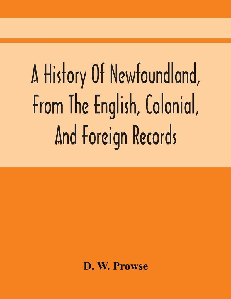 A History Of Newfoundland From The English Colonial And Foreign Records