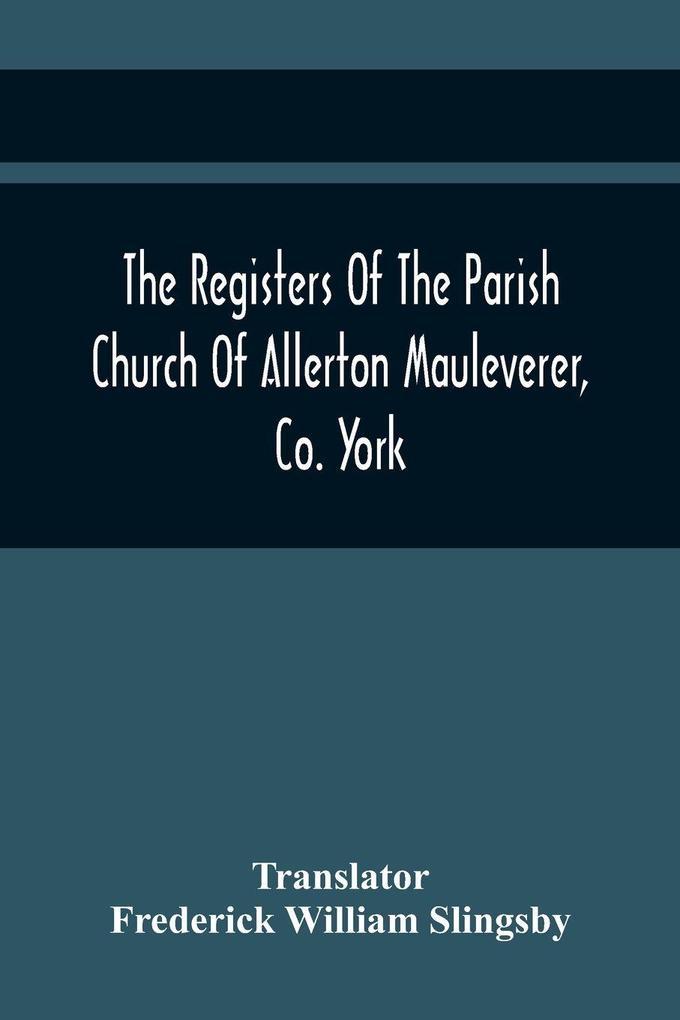 The Registers Of The Parish Church Of Allerton Mauleverer Co. York