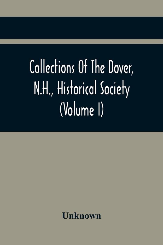 Collections Of The Dover N.H. Historical Society (Volume I)