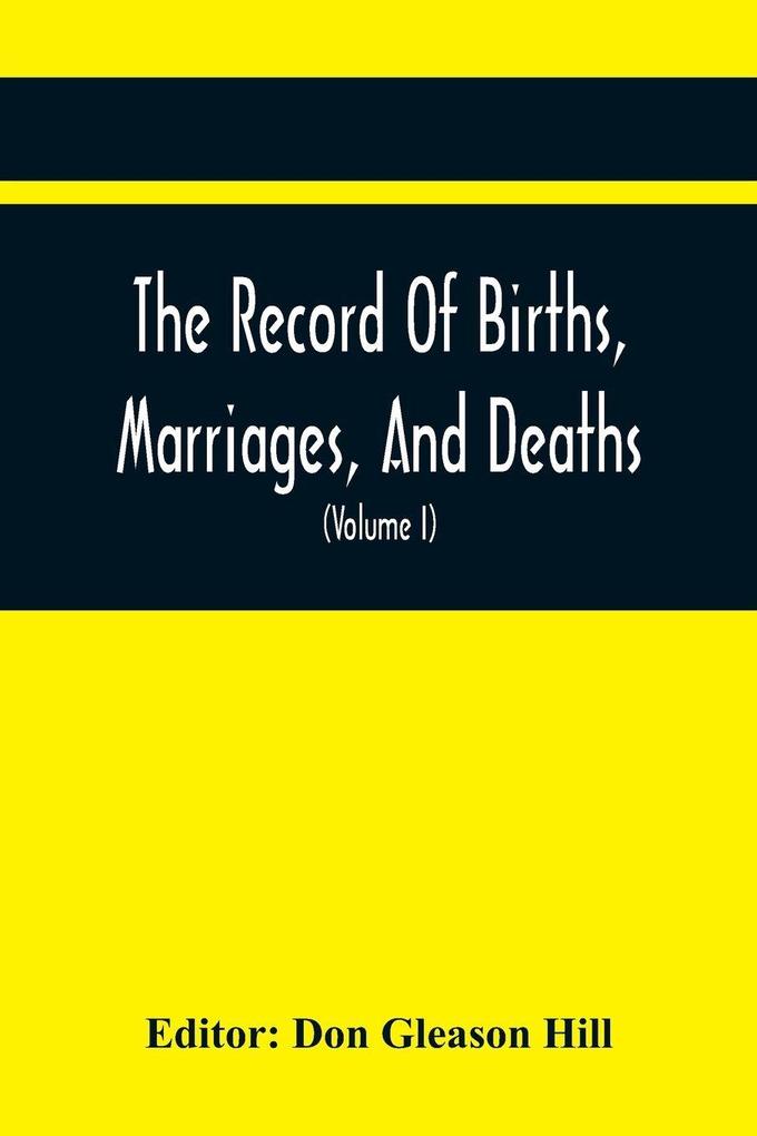 The Record Of Births Marriages And Deaths; And Intentions Of Marriage In The Town Of Dedham (Volume I) 1635-1845; With An Appendix Containing Records Of Marriages Before 1800 Returned From Other Towns Under The Statute Of 1857.