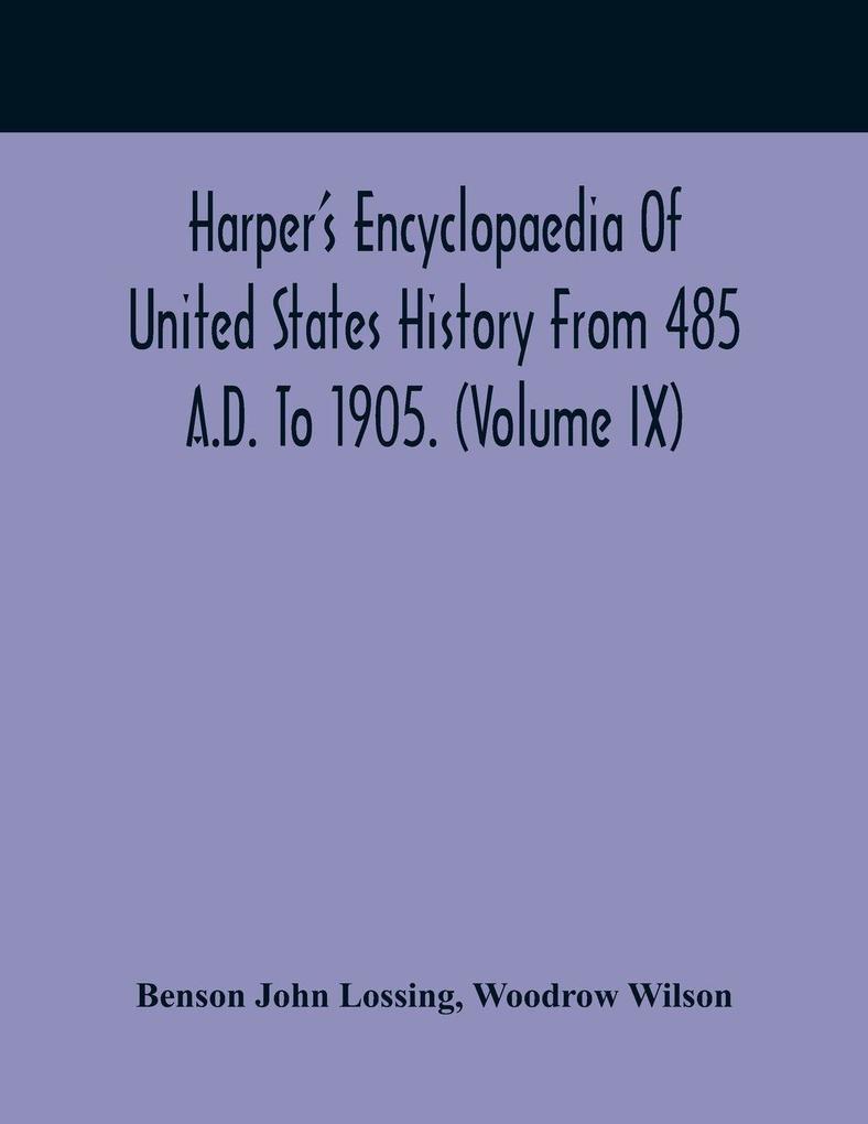Harper'S Encyclopaedia Of United States History From 485 A.D. To 1905. (Volume Ix)