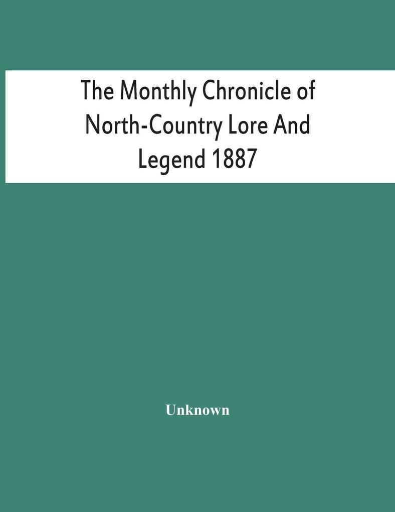 The Monthly Chronicle Of North-Country Lore And Legend 1887