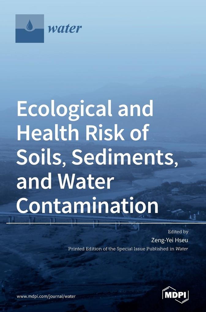 Ecological and Health Risk of Soils Sediments and Water Contamination