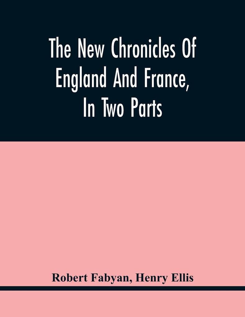 The New Chronicles Of England And France In Two Parts