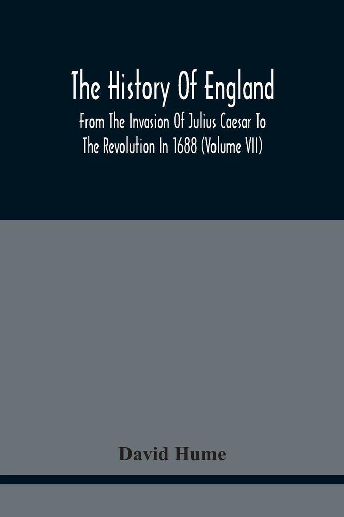 The History Of England From The Invasion Of Julius Caesar To The Revolution In 1688