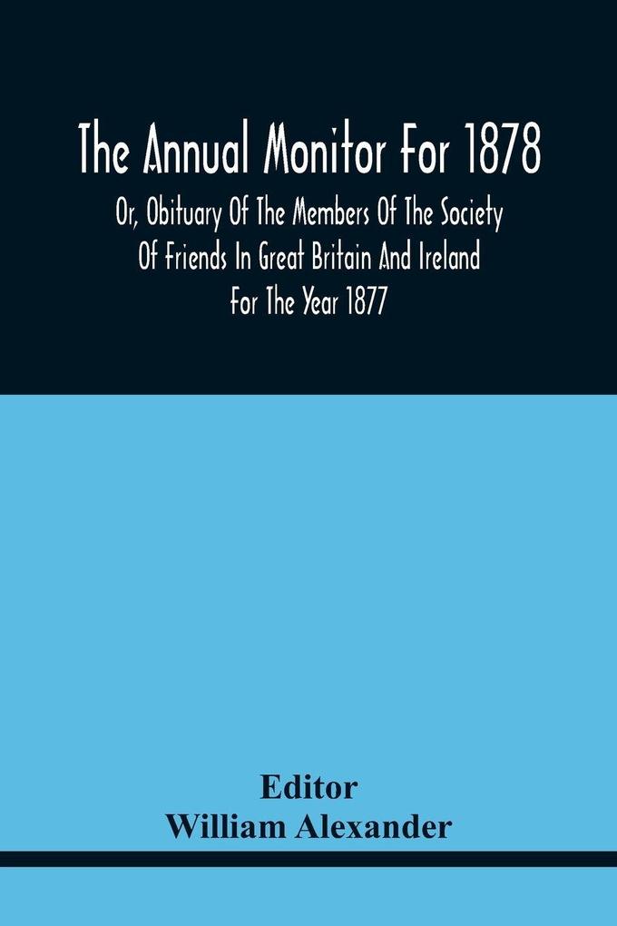 The Annual Monitor For 1878 Or Obituary Of The Members Of The Society Of Friends In Great Britain And Ireland For The Year 1877