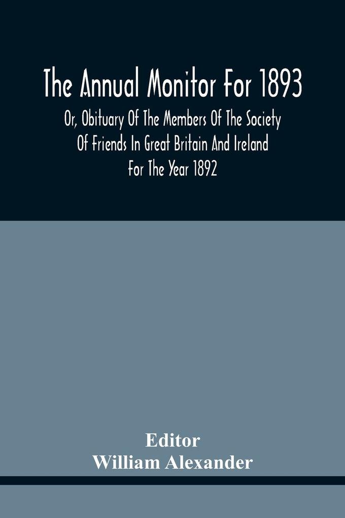 Image of The Annual Monitor For 1893 Or Obituary Of The Members Of The Society Of Friends In Great Britain And Ireland For The Year 1892