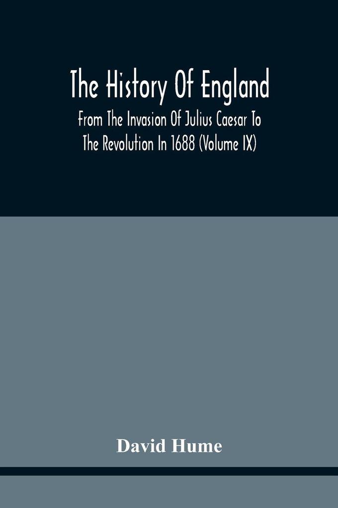 The History Of England From The Invasion Of Julius Caesar To The Revolution In 1688