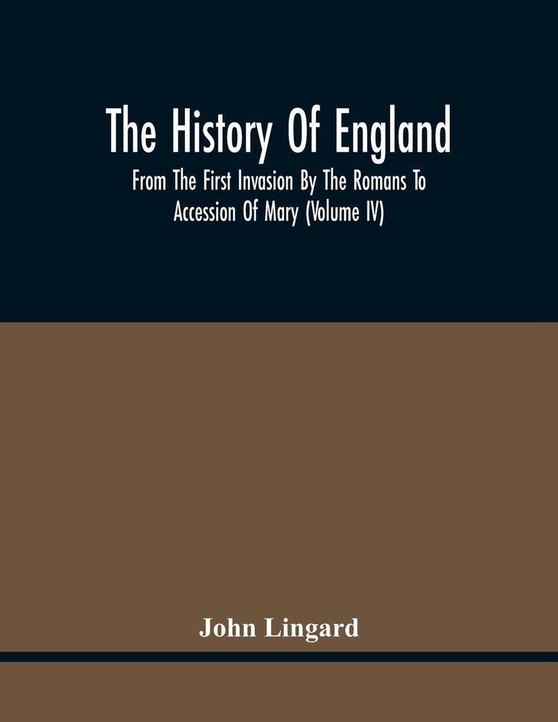 The History Of England From The First Invasion By The Romans To Accession Of Mary (Volume Iv)