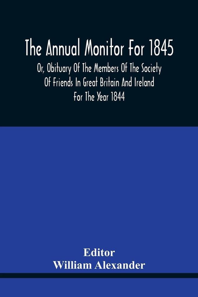 The Annual Monitor For 1845 Or Obituary Of The Members Of The Society Of Friends In Great Britain And Ireland For The Year 1844