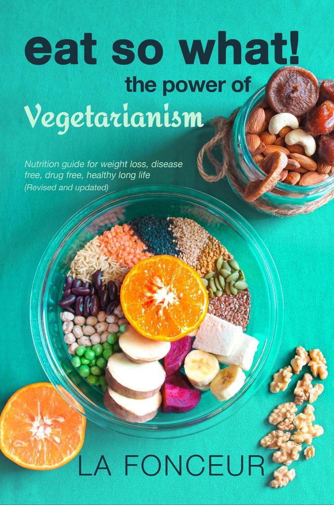 Eat So What! The Power of Vegetarianism (Eat So What! Full Versions #2)