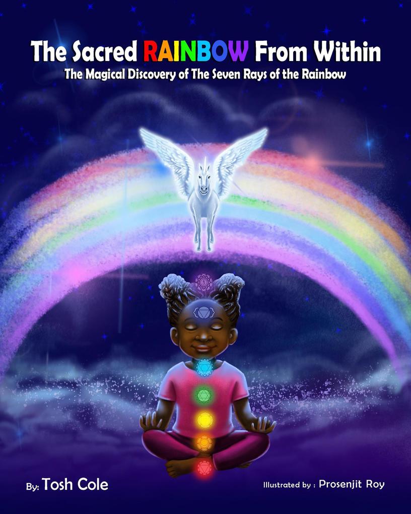 The Sacred Rainbow from Within (The Magical Discovery of the Seven Rays of the Rainbow)