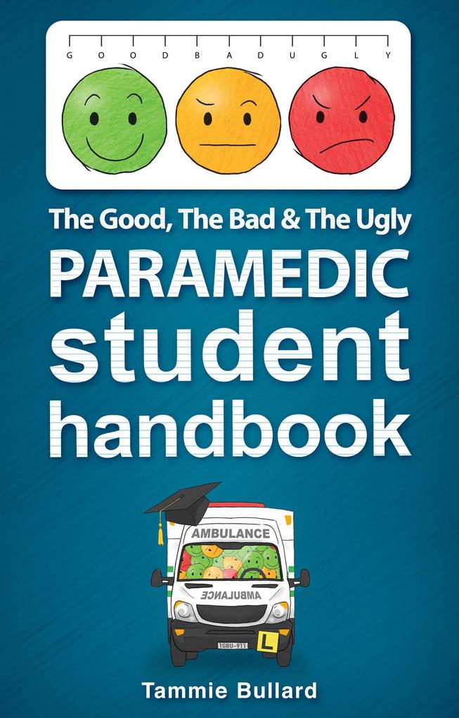 The Good The Bad & The Ugly Paramedic Student Handbook (GBU Paramedic #1)