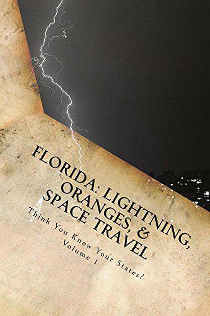 Florida: Lightning Oranges and Space Travel (Think You Know Your States? #1)