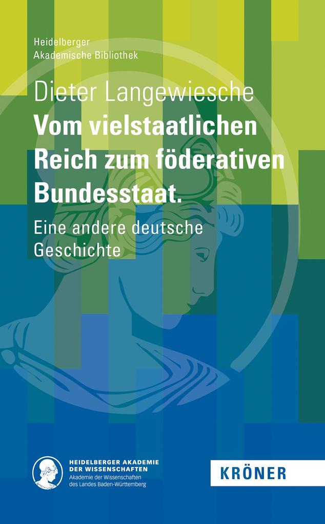 Vom vielstaatlichen Reich zum föderativen Bundesstaat