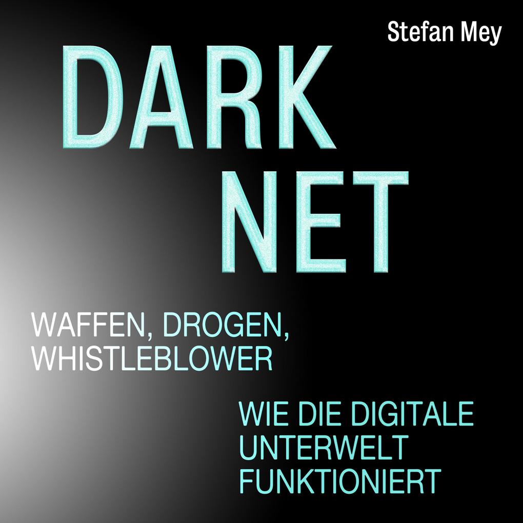 Darknet - Waffen Drogen Whistleblower