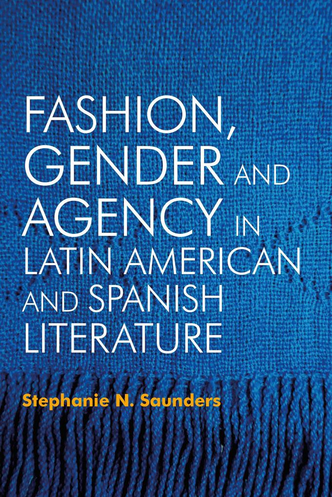 Fashion Gender and Agency in Latin American and Spanish Literature