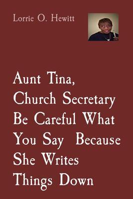 Aunt Tina Church Secretary Be Careful What You Say Because She Writes Things Down