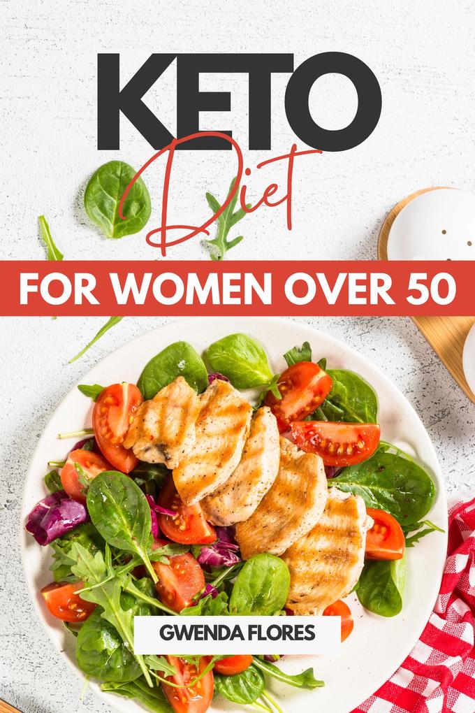 Keto Diet for Women over 50: An Easy Approach to Ketogenic Diet for Women After 50. Enjoy Delicious Low Carb Meals While Losing Weight and Healing Your Body