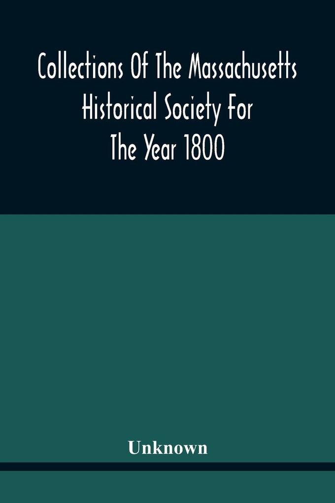 Collections Of The Massachusetts Historical Society For The Year 1800