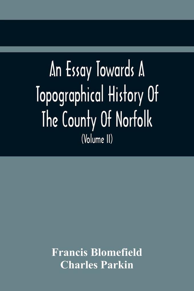 An Essay Towards A Topographical History Of The County Of Norfolk