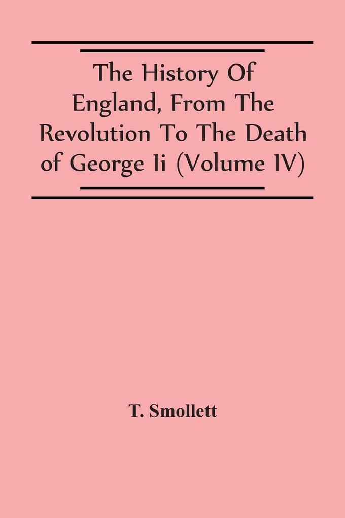 The History Of England From The Revolution To The Death Of George Ii (Volume Iv)