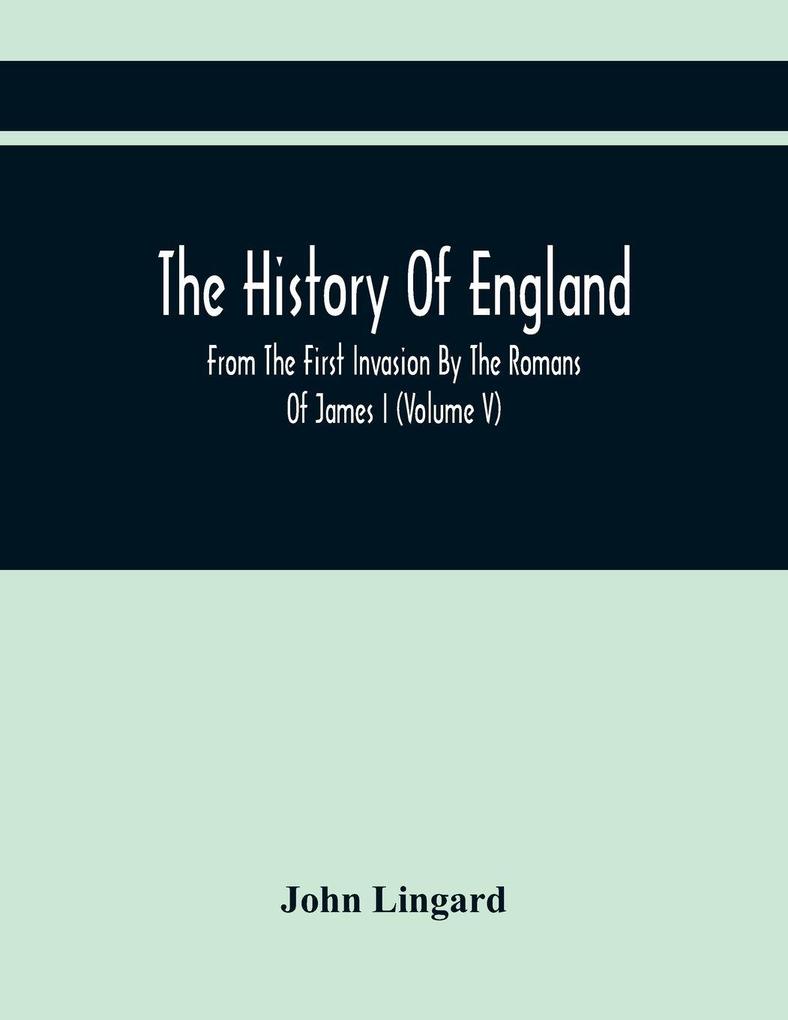 The History Of England From The First Invasion By The Romans Of James I (Volume V)