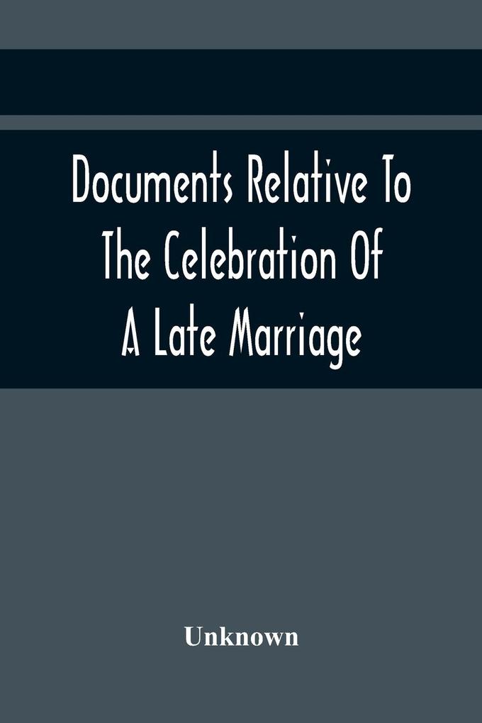 Documents Relative To The Celebration Of A Late Marriage