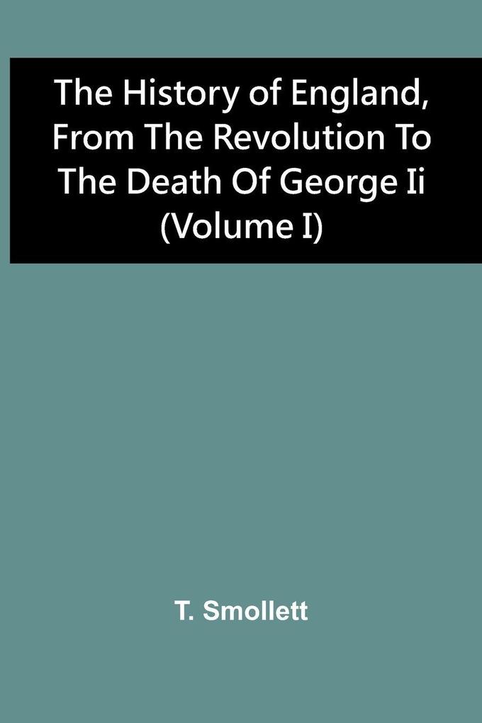 The History Of England From The Revolution To The Death Of George Ii (Volume I)