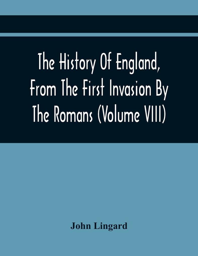 The History Of England From The First Invasion By The Romans; To The Revolution In 1688 (Volume Viii)