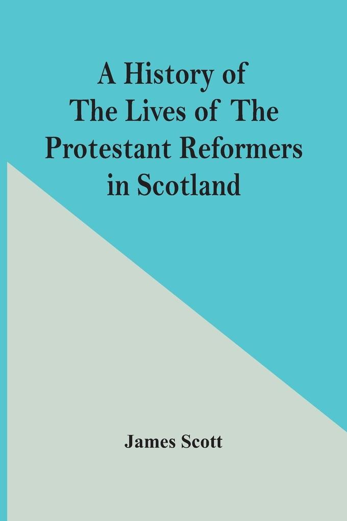 Image of A History Of The Lives Of The Protestant Reformers In Scotland