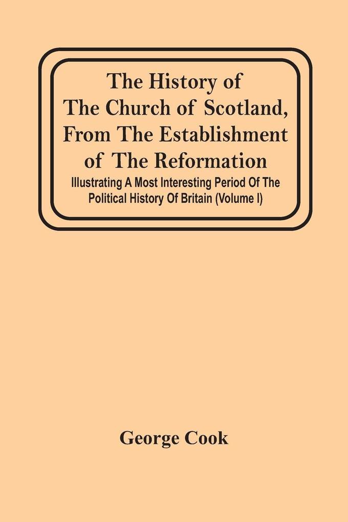 The History Of The Church Of Scotland From The Establishment Of The Reformation