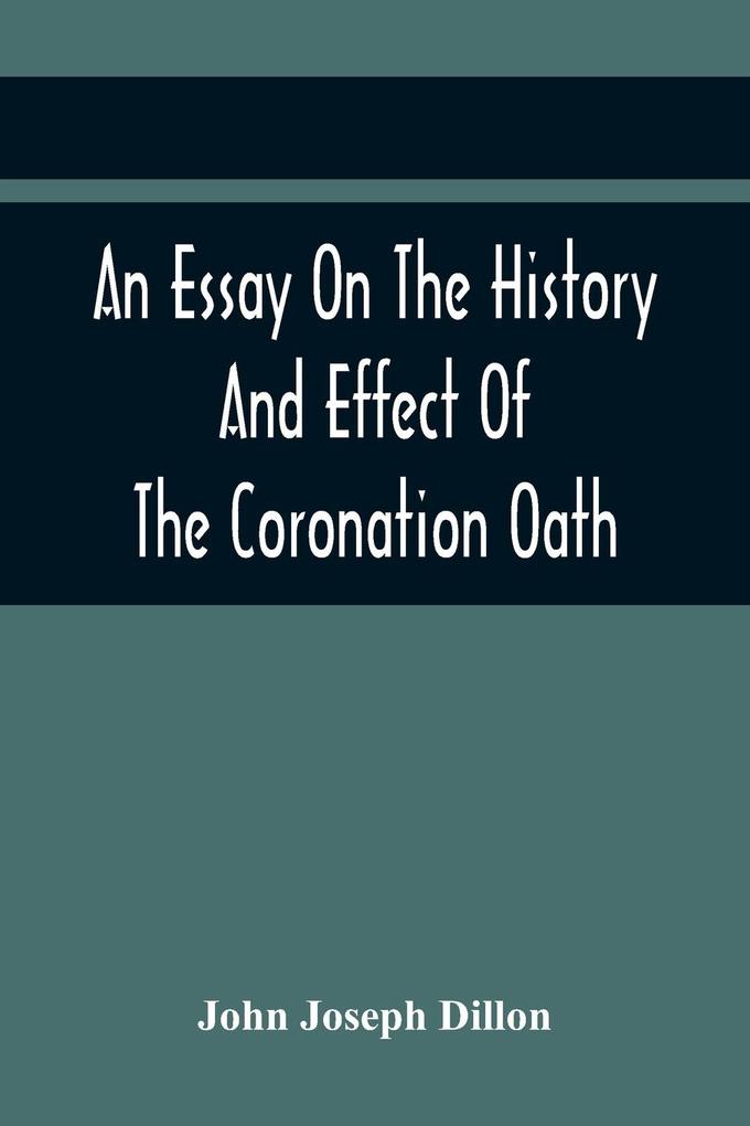 An Essay On The History And Effect Of The Coronation Oath