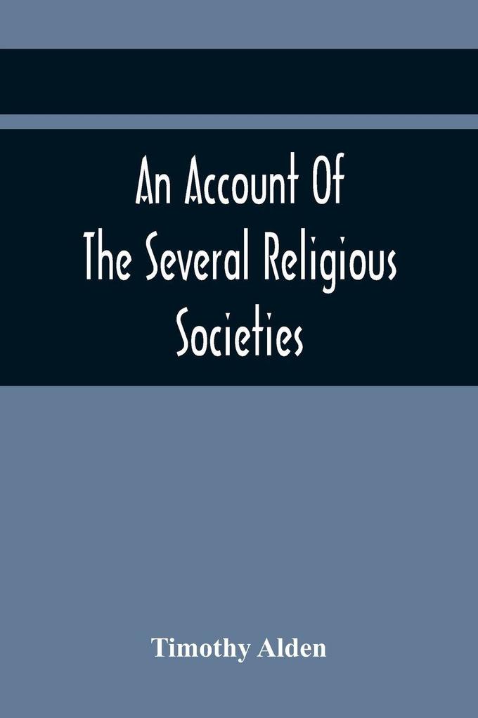 An Account Of The Several Religious Societies; In Portsmouth New Hampshire; From Their First Establishment And Of The Ministers Of Each To The First Of January 1805