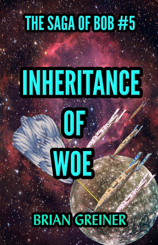 Inheritance of Woe (The Saga of Bob #5)