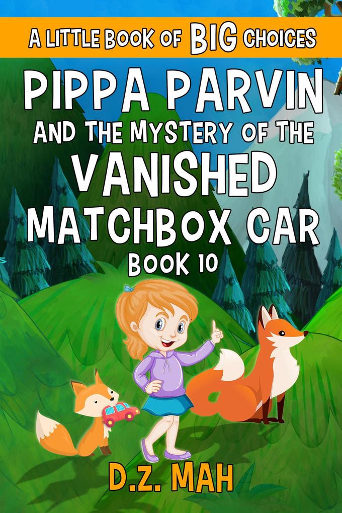Pippa Parvin and the Mystery of the Vanished Matchbox Car: A Little Book of BIG Choices (Pippa the Werefox #10)