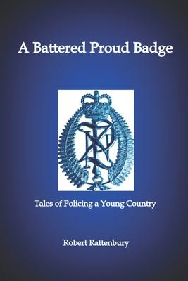 A Battered Proud Badge: Tales of Policing in a Young Country