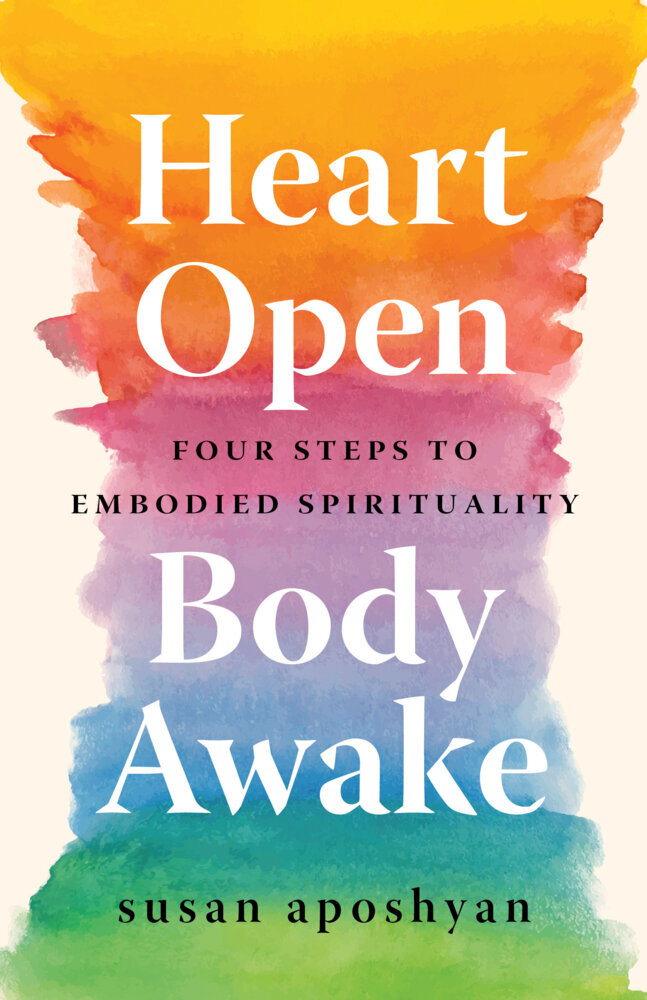 Heart Open Body Awake: Four Steps to Embodied Spirituality