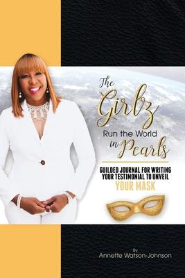 The Girz Run the World in Pearls: Guided Journal to Write Your Testimonial to Unveil Your Mask