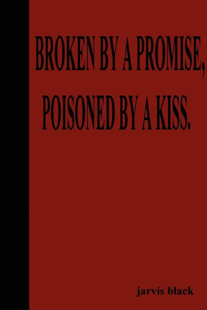 Broken by a Promise Poisoned by a Kiss