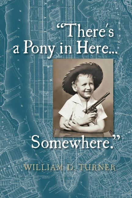 There‘s a Pony in Here...Somewhere.: A near-random doubtlessly incomplete and potentially inaccurate collection of life‘s fables and foibles.