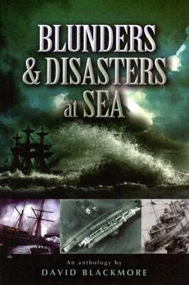 Blunders and Disasters at Sea - David Blackmore